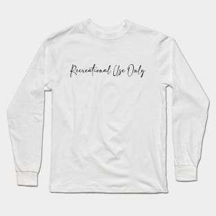 Recreational Use Only Long Sleeve T-Shirt